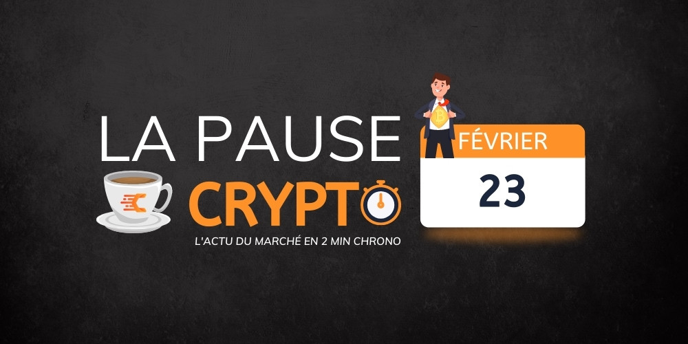 La pause crypto du 22 Février