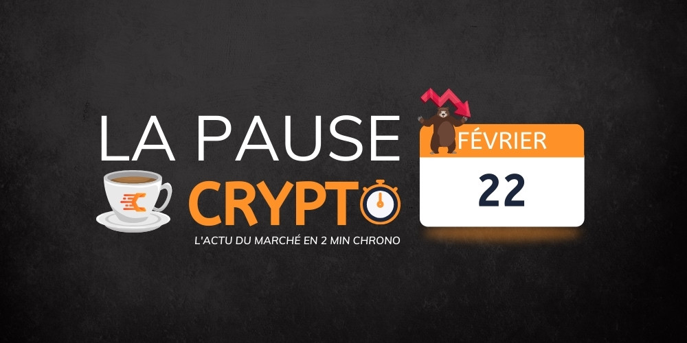 La pause crypto du 22 Février