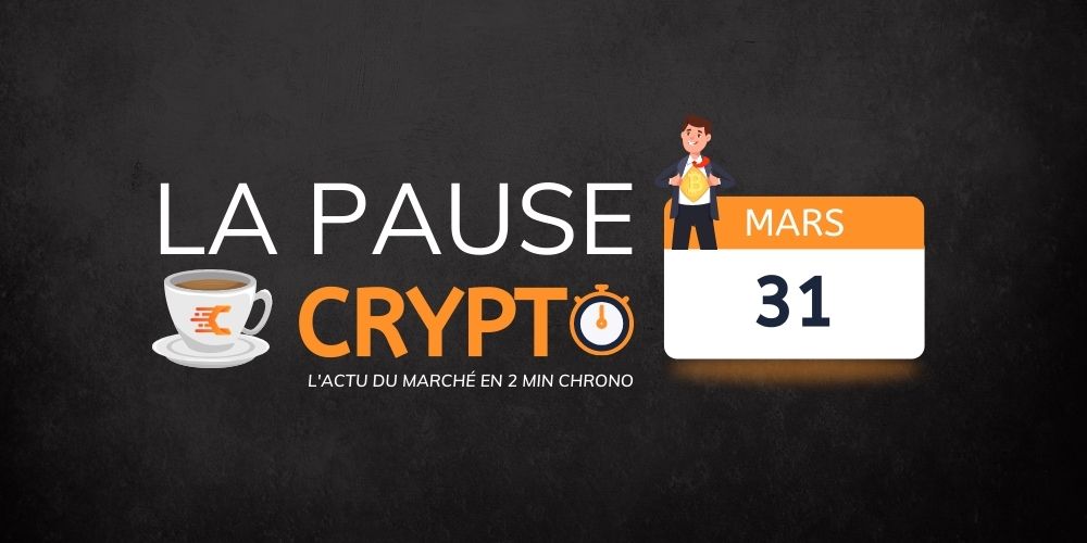 La pause crypto du 31 Mars